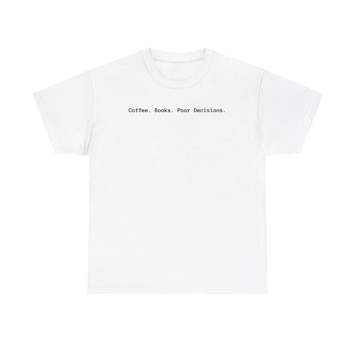Coffee. Books. Poor Decisions. T-Shirt