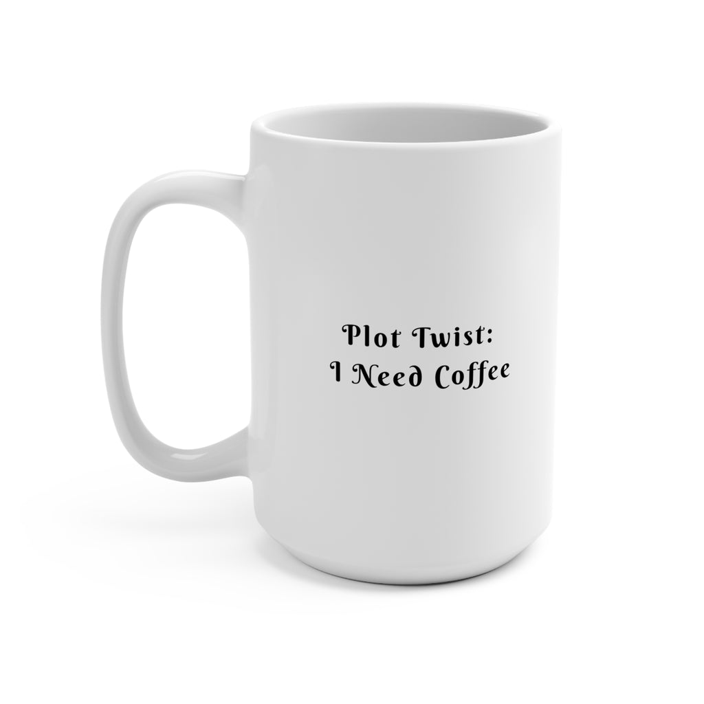 Plot Twist: I Need Coffee Mug 15oz