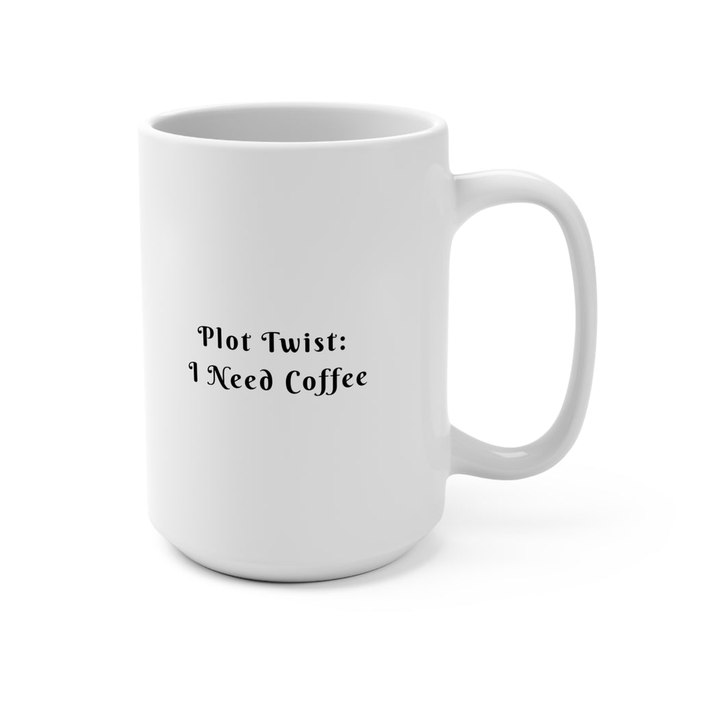 Plot Twist: I Need Coffee Mug 15oz
