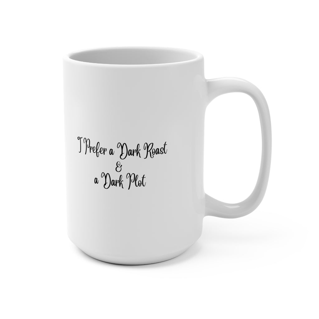 I Prefer a Dark Roast and a Dark Plot Mug 15oz