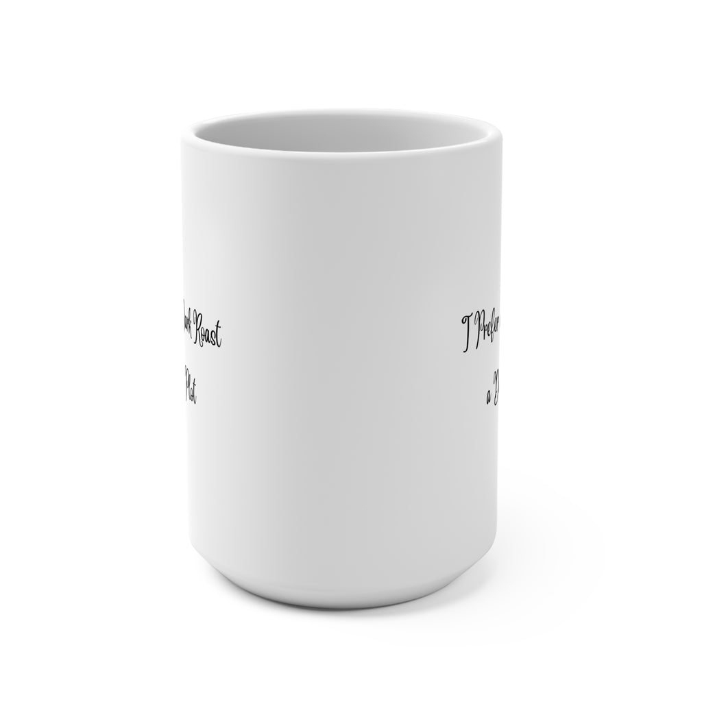 I Prefer a Dark Roast and a Dark Plot Mug 15oz