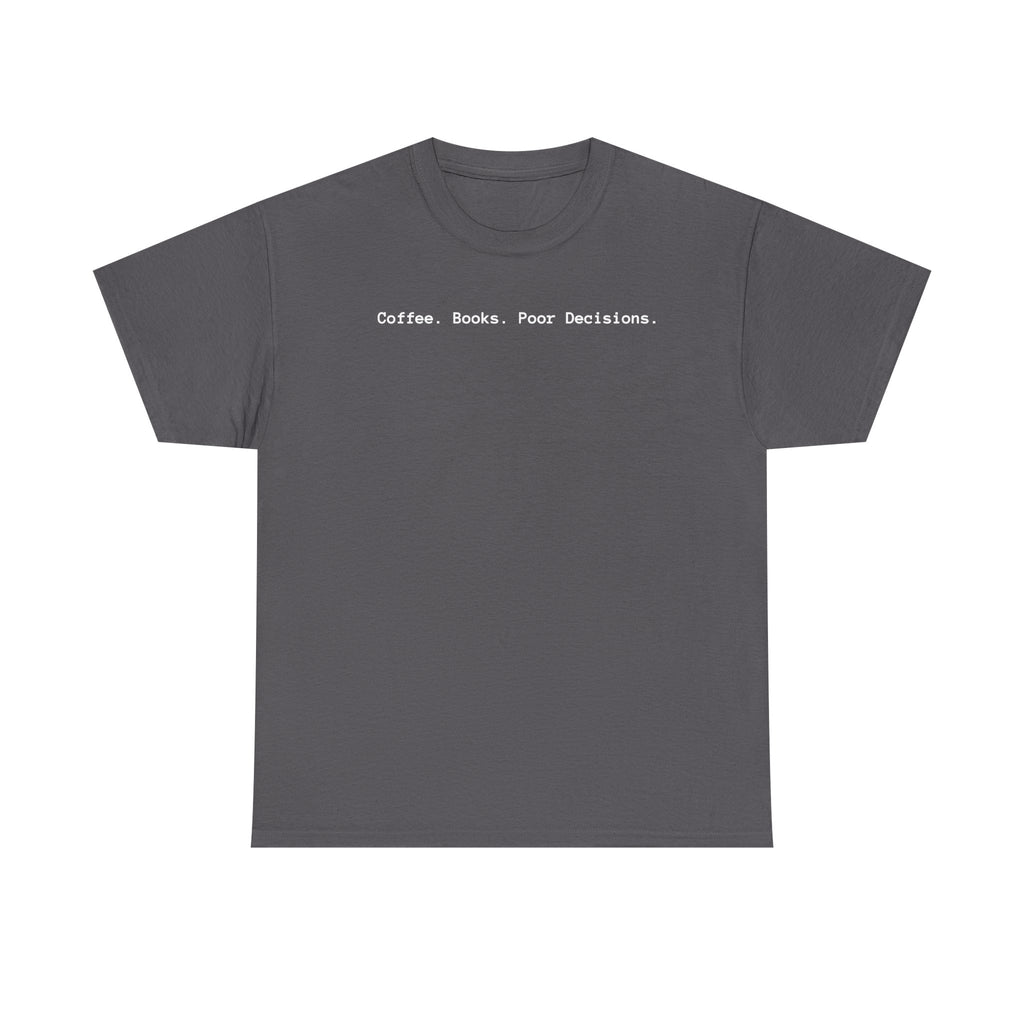 Coffee. Books. Poor Decisions. T-Shirt