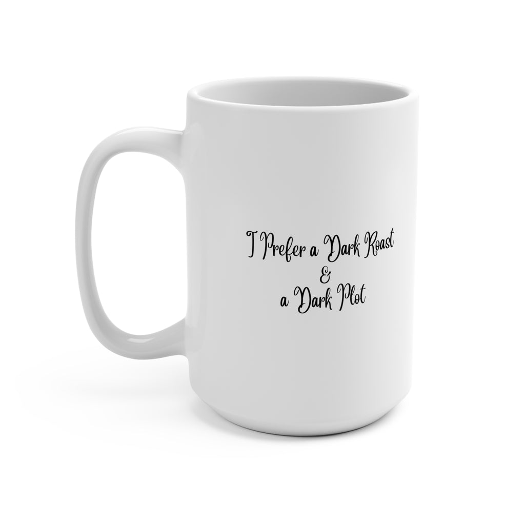 I Prefer a Dark Roast and a Dark Plot Mug 15oz